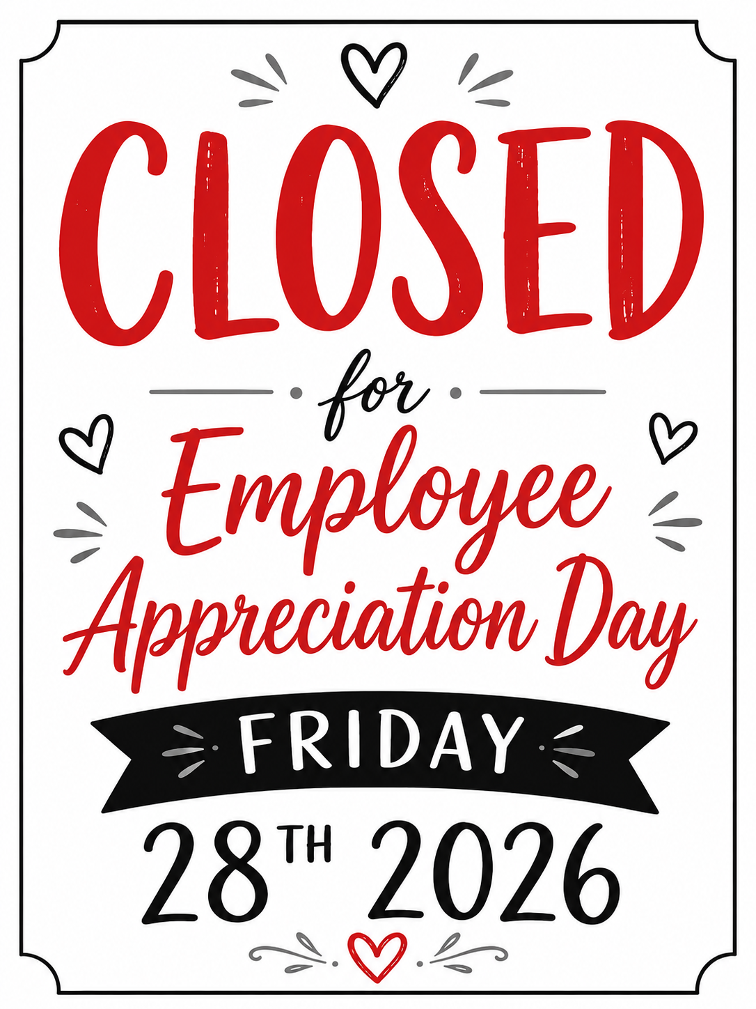Poster-style sign: 'Closed for Employee Appreciation Day' with 'Friday 28th 2026' and decorative hearts and flourishes
